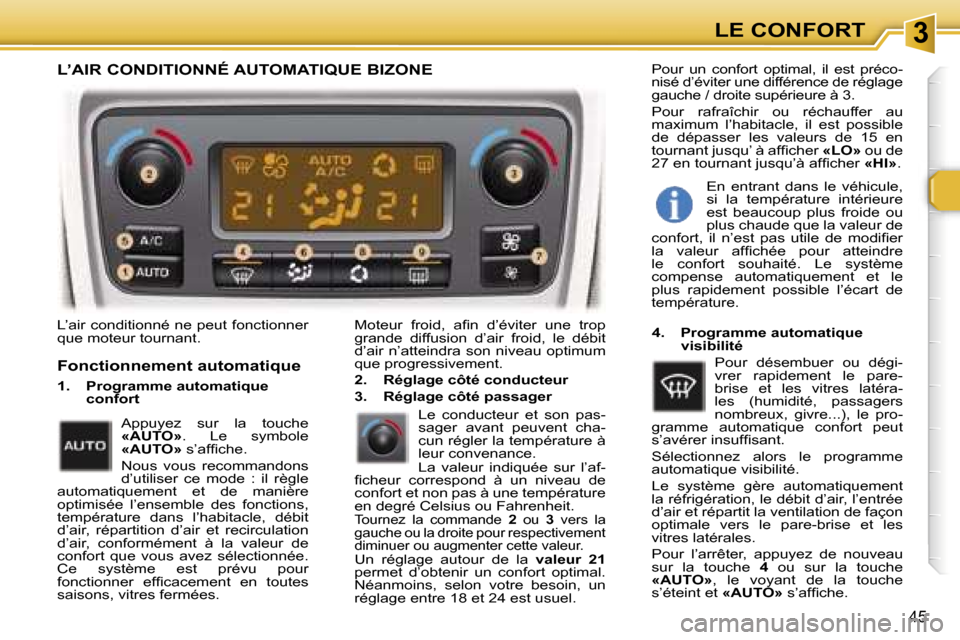 Peugeot 307 SW 2007  Manuel du propriétaire (in French) �3�L�E� �C�O�N�F�O�R�T
�4�5
�L�’�a�i�r� �c�o�n�d�i�t�i�o�n�n�é� �n�e� �p�e�u�t� �f�o�n�c�t�i�o�n�n�e�r�  
�q�u�e� �m�o�t�e�u�r� �t�o�u�r�n�a�n�t�.�M�o�t�e�u�r�  �f�r�o�i�d�,�  �a�ﬁ�n�  �d�’�é�