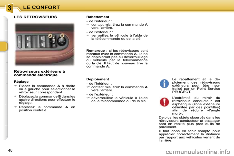 Peugeot 307 SW 2007  Manuel du propriétaire (in French) �3�L�E� �C�O�N�F�O�R�T
�4�8
�R�é�t�r�o�v�i�s�e�u�r�s� �e�x�t�é�r�i�e�u�r�s� �à�  
�c�o�m�m�a�n�d�e� �é�l�e�c�t�r�i�q�u�e
�R�é�g�l�a�g�e 
��  �P�l�a�c�e�z�  �l�a�  �c�o�m�m�a�n�d�e�  �A�  �à� 