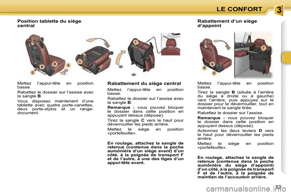Peugeot 307 SW 2007  Manuel du propriétaire (in French) �3�L�E� �C�O�N�F�O�R�T
�5�3
�M�e�t�t�e�z�  �l�’�a�p�p�u�i�-�t�ê�t�e�  �e�n�  �p�o�s�i�t�i�o�n�  
�b�a�s�s�e�. 
�R�a�b�a�t�t�e�z� �l�e� �d�o�s�s�i�e�r� �s�u�r� �l�’�a�s�s�i�s�e� �a�v�e�c�  
�l�a� 