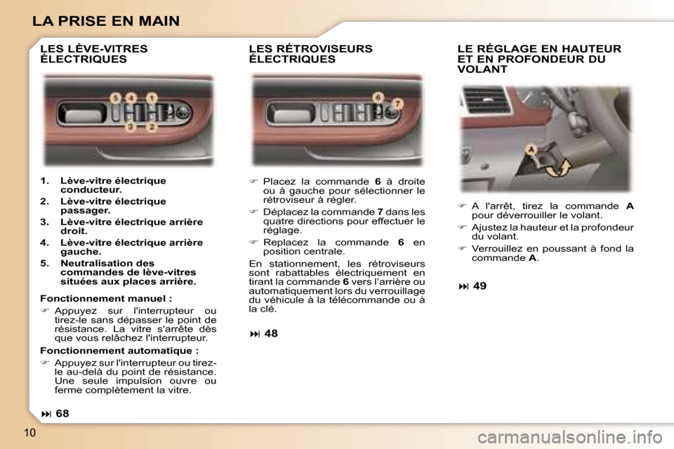 Peugeot 307 SW 2007  Manuel du propriétaire (in French) �1�0
�L�A� �P�R�I�S�E� �E�N� �M�A�I�N
��  �P�l�a�c�e�z�  �l�a�  �c�o�m�m�a�n�d�e�  �6�  �à�  �d�r�o�i�t�e� 
�o�u�  �à�  �g�a�u�c�h�e�  �p�o�u�r�  �s�é�l�e�c�t�i�o�n�n�e�r�  �l�e�  
�r�é�t�r�o�v
