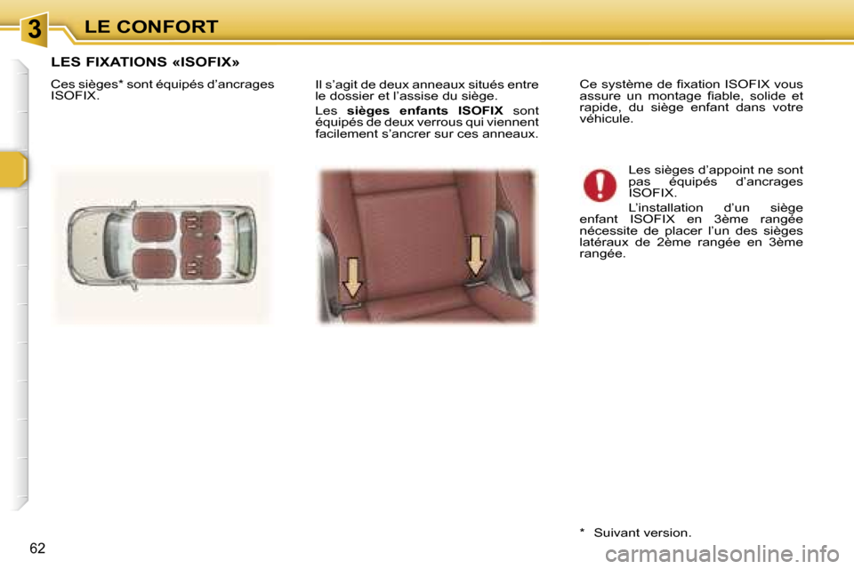 Peugeot 307 SW 2007  Manuel du propriétaire (in French) �3�L�E� �C�O�N�F�O�R�T
�6�2
�I�l� �s�’�a�g�i�t� �d�e� �d�e�u�x� �a�n�n�e�a�u�x� �s�i�t�u�é�s� �e�n�t�r�e�  
�l�e� �d�o�s�s�i�e�r� �e�t� �l�’�a�s�s�i�s�e� �d�u� �s�i�è�g�e�. 
�L�e�s� �s�i�è�g�e�