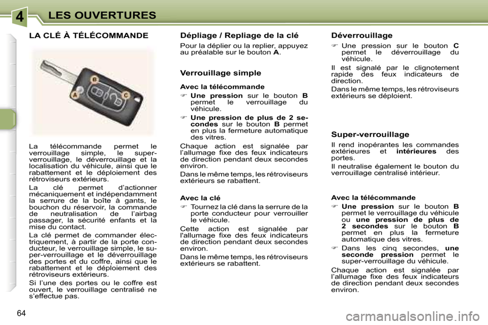 Peugeot 307 SW 2007  Manuel du propriétaire (in French) �4�L�E�S� �O�U�V�E�R�T�U�R�E�S
�6�4
�L�a�  �t�é�l�é�c�o�m�m�a�n�d�e�  �p�e�r�m�e�t�  �l�e�  
�v�e�r�r�o�u�i�l�l�a�g�e�  �s�i�m�p�l�e�,�  �l�e�  �s�u�p�e�r�-
�v�e�r�r�o�u�i�l�l�a�g�e�,�  �l�e�  �d�é