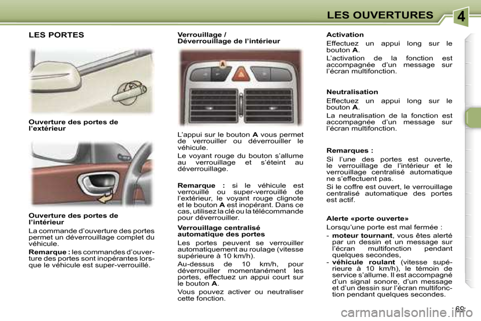 Peugeot 307 SW 2007  Manuel du propriétaire (in French) �4�L�E�S� �O�U�V�E�R�T�U�R�E�S
�6�9
�O�u�v�e�r�t�u�r�e� �d�e�s� �p�o�r�t�e�s� �d�e�  
�l�’�i�n�t�é�r�i�e�u�r 
�L�a� �c�o�m�m�a�n�d�e� �d�’�o�u�v�e�r�t�u�r�e� �d�e�s� �p�o�r�t�e�s�  
�p�e�r�m�e�t�