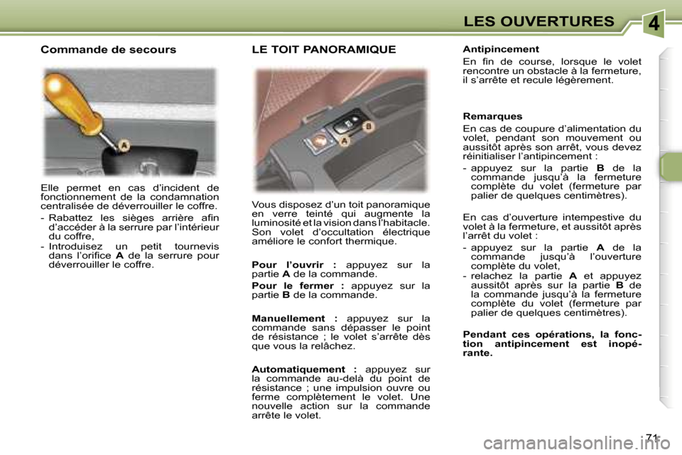 Peugeot 307 SW 2007  Manuel du propriétaire (in French) �4�L�E�S� �O�U�V�E�R�T�U�R�E�S
�7�1
�E�l�l�e�  �p�e�r�m�e�t�  �e�n�  �c�a�s�  �d�’�i�n�c�i�d�e�n�t�  �d�e�  
�f�o�n�c�t�i�o�n�n�e�m�e�n�t�  �d�e�  �l�a�  �c�o�n�d�a�m�n�a�t�i�o�n� 
�c�e�n�t�r�a�l�i�