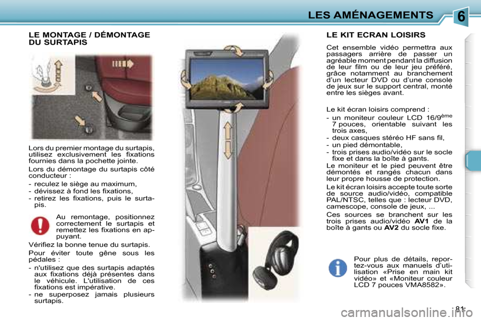 Peugeot 307 SW 2007  Manuel du propriétaire (in French) �6�L�E�S� �A�M�É�N�A�G�E�M�E�N�T�S
�8�1
�L�o�r�s� �d�u� �p�r�e�m�i�e�r� �m�o�n�t�a�g�e� �d�u� �s�u�r�t�a�p�i�s�,�  
�u�t�i�l�i�s�e�z�  �e�x�c�l�u�s�i�v�e�m�e�n�t�  �l�e�s�  �ﬁ�x�a�t�i�o�n�s� 
�f�o�