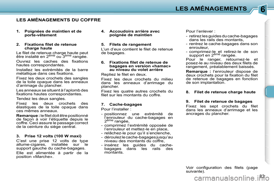Peugeot 307 SW 2007  Manuel du propriétaire (in French) �6�L�E�S� �A�M�É�N�A�G�E�M�E�N�T�S
�8�3
�L�E�S� �A�M�É�N�A�G�E�M�E�N�T�S� �D�U� �C�O�F�F�R�E
�4�.�  �A�c�c�o�u�d�o�i�r�s� �a�r�r�i�è�r�e� �a�v�e�c� �p�o�i�g�n�é�e� �d�e� �m�a�i�n�t�i�e�n
�5�.�  �F