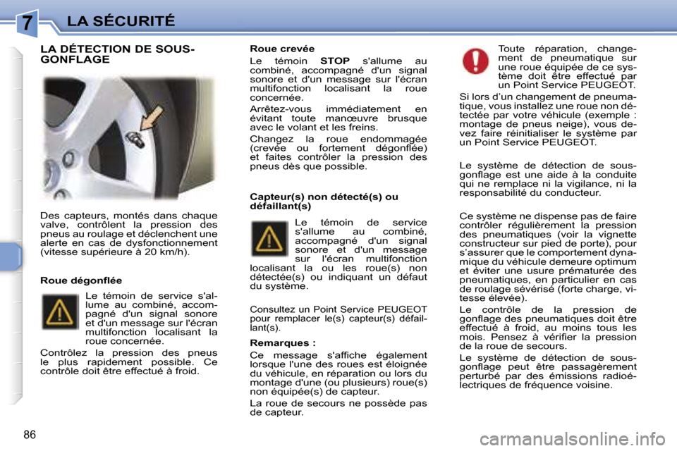 Peugeot 307 SW 2007  Manuel du propriétaire (in French) �7�L�A� �S�É�C�U�R�I�T�É
�8�6
�D�e�s�  �c�a�p�t�e�u�r�s�,�  �m�o�n�t�é�s�  �d�a�n�s�  �c�h�a�q�u�e�  
�v�a�l�v�e�,�  �c�o�n�t�r�ô�l�e�n�t�  �l�a�  �p�r�e�s�s�i�o�n�  �d�e�s� 
�p�n�e�u�s� �a�u� �r�
