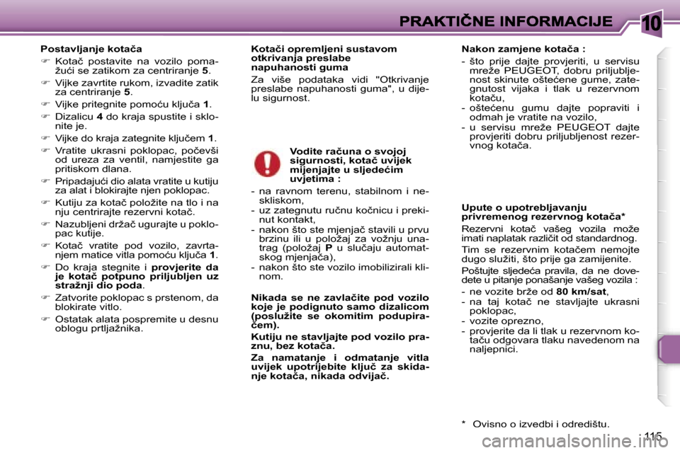 Peugeot 307 SW 2007  Vodič za korisnike (in Croatian) �1�0
�1�1�5
�P�o�s�t�a�v�l�j�a�n�j�e� �k�o�t�a�č�a
��  �K�o�t�a�č�  �p�o�s�t�a�v�i�t�e�  �n�a�  �v�o�z�i�l�o�  �p�o�m�a�-�ž�u�ć�i� �s�e� �z�a�t�i�k�o�m� �z�a� �c�e�n�t�r�i�r�a�n�j�e� �5�.
��