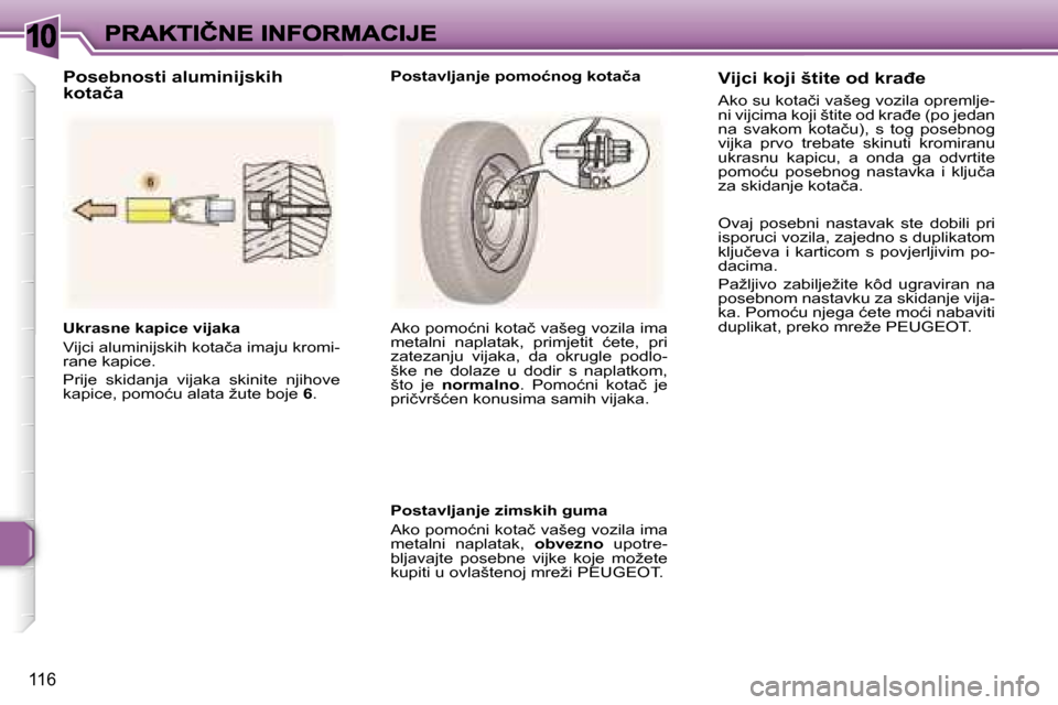 Peugeot 307 SW 2007  Vodič za korisnike (in Croatian) �1�0
�1�1�6
�U�k�r�a�s�n�e� �k�a�p�i�c�e� �v�i�j�a�k�a
�V�i�j�c�i� �a�l�u�m�i�n�i�j�s�k�i�h� �k�o�t�a�č�a� �i�m�a�j�u� �k�r�o�m�i�-�r�a�n�e� �k�a�p�i�c�e�.
�P�r�i�j�e�  �s�k�i�d�a�n�j�a�  �v�i�j�a�k�