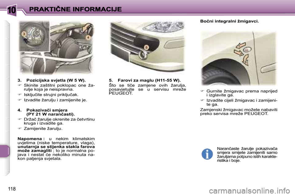 Peugeot 307 SW 2007  Vodič za korisnike (in Croatian) �1�0
�1�1�8
�3�.�  �P�o�z�i�c�i�j�s�k�a� �s�v�j�e�t�l�a� �(�W� �5� �W�)�.
�� �S�k�i�n�i�t�e�  �z�a�š�t�i�t�n�i�  �p�o�k�l�o�p�a�c�  �o�n�e�  �ž�a�-�r�u�l�j�e� �k�o�j�a� �j�e� �n�e�i�s�p�r�a�v�n�a