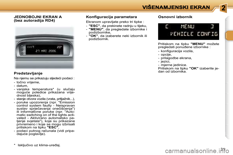 Peugeot 307 SW 2007  Vodič za korisnike (in Croatian) �3�1
�P�r�e�d�s�t�a�v�l�j�a�n�j�e
�N�a� �n�j�e�m�u� �s�e� �p�r�i�k�a�z�u�j�u� �s�l�j�e�d�e�ć�i� �p�o�d�a�c�i� �:
�-�  �t�o�č�n�o� �v�r�i�j�e�m�e�,�-�  �d�a�t�u�m�,�-�  �v�a�n�j�s�k�a�  �t�e�m�p�e�r�