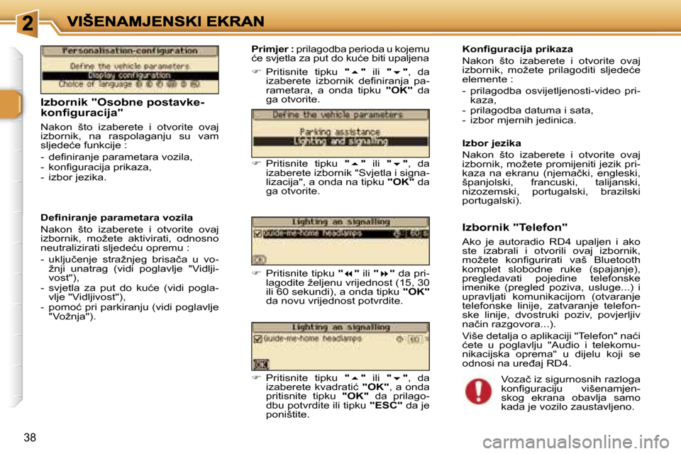 Peugeot 307 SW 2007  Vodič za korisnike (in Croatian) �3�8
�I�z�b�o�r�n�i�k� �"�O�s�o�b�n�e� �p�o�s�t�a�v�k�e�-�k�o�n�ﬁ�g�u�r�a�c�i�j�a�"
�N�a�k�o�n�  �š�t�o�  �i�z�a�b�e�r�e�t�e�  �i�  �o�t�v�o�r�i�t�e�  �o�v�a�j� �i�z�b�o�r�n�i�k�,�  �n�a�  �r�a�s�p