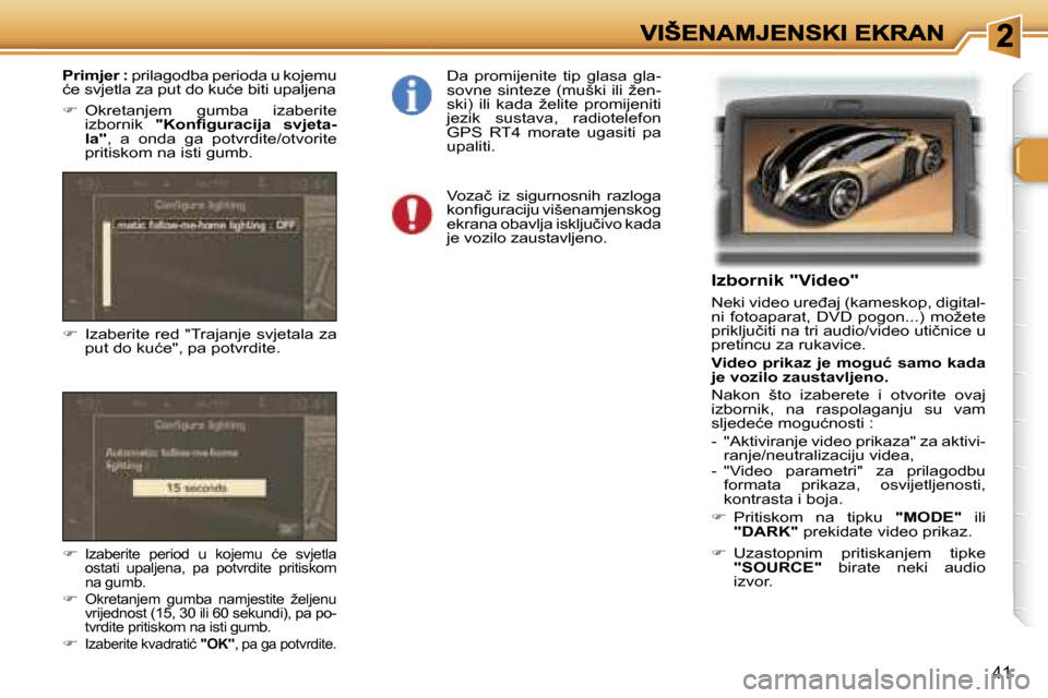 Peugeot 307 SW 2007  Vodič za korisnike (in Croatian) �4�1
�I�z�b�o�r�n�i�k� �"�V�i�d�e�o�"
�N�e�k�i� �v�i�d�e�o� �u�r�e�đ�a�j� �(�k�a�m�e�s�k�o�p�,� �d�i�g�i�t�a�l�-�n�i�  �f�o�t�o�a�p�a�r�a�t�,�  �D�V�D�  �p�o�g�o�n�.�.�.�)�  �m�o�ž�e�t�e� �p�r�i�k�l