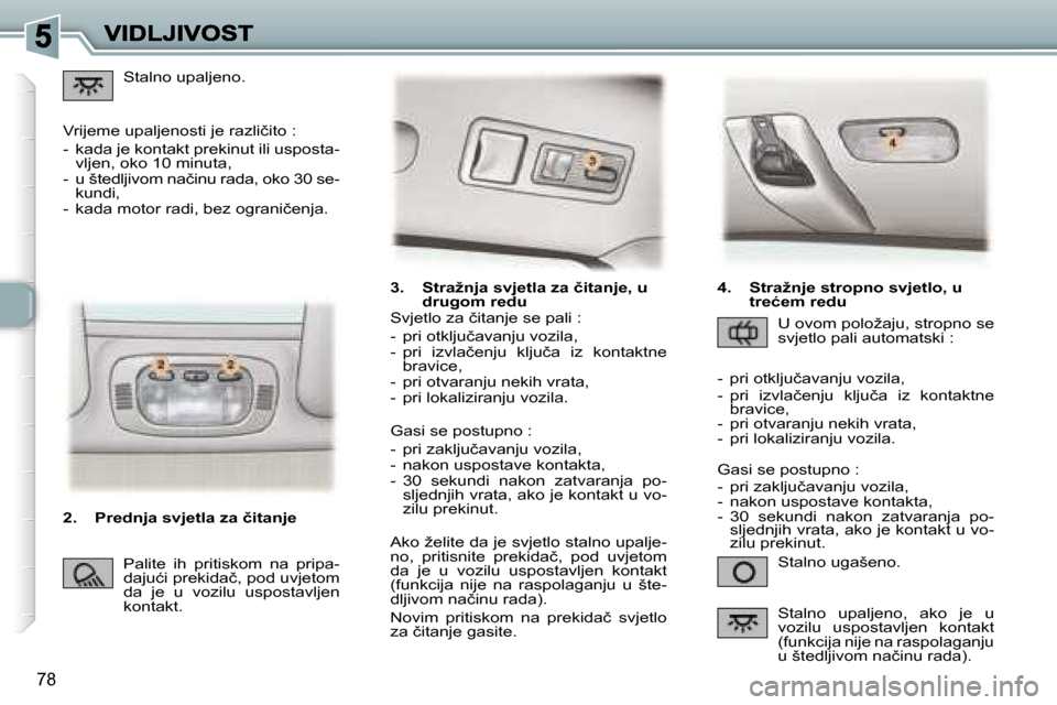 Peugeot 307 SW 2007  Vodič za korisnike (in Croatian) �7�8
�3�.�  �S�t�r�a�ž�n�j�a� �s�v�j�e�t�l�a� �z�a� �č�i�t�a�n�j�e�,� �u� �d�r�u�g�o�m� �r�e�d�u
�S�t�a�l�n�o� �u�g�a�š�e�n�o�.
�S�v�j�e�t�l�o� �z�a� �č�i�t�a�n�j�e� �s�e� �p�a�l�i� �:
�-�  �p�r�i