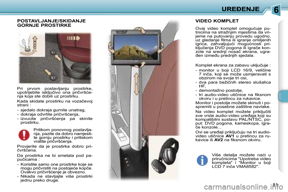 Peugeot 307 SW 2007  Vodič za korisnike (in Croatian) �8�1
�P�r�i�  �p�r�v�o�m�  �p�o�s�t�a�v�l�j�a�n�j�u�  �p�r�o�s�t�i�r�k�e�,� �u�p�o�t�r�i�j�e�b�i�t�e�  �i�s�k�l�j�u�č�i�v�o�  �o�n�a�  �p�r�i�č�v�r�š�ć�e�-�n�j�a� �k�o�j�a� �s�t�e� �d�o�b�i�l�i� �