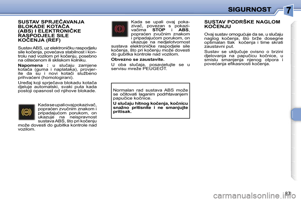 Peugeot 307 SW 2007  Vodič za korisnike (in Croatian) �8�7
�S�U�S�T�A�V� �S�P�R�J�E�Č�A�V�A�N�J�A�  
�B�L�O�K�A�D�E� �K�O�T�A�Č�A� 
�(�A�B�S�)� �I� �E�L�E�K�T�R�O�N�I�Č�K�E� 
�R�A�S�P�O�D�J�E�L�E� �S�I�L�E� 
�K�O�Č�E�N�J�A� �(�R�E�F�)
�S�u�s�t�a�v� �