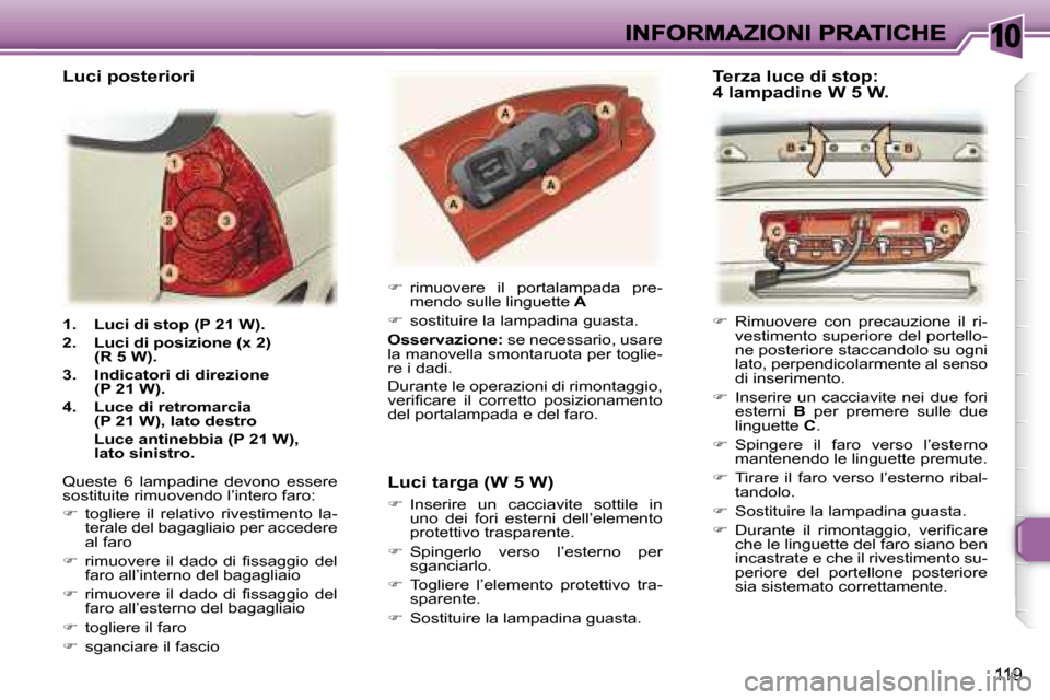 Peugeot 307 SW 2007  Manuale del proprietario (in Italian) �1�0
�1�1�9
�1�.�  �L�u�c�i� �d�i� �s�t�o�p� �(�P� �2�1� �W�)�.
�2�.�  �L�u�c�i� �d�i� �p�o�s�i�z�i�o�n�e� �(�x� �2�)� �(�R� �5� �W�)�.
�3�.�  �I�n�d�i�c�a�t�o�r�i� �d�i� �d�i�r�e�z�i�o�n�e� �(�P� �2�