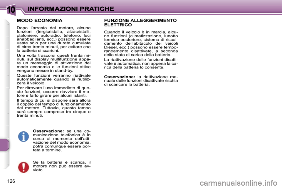 Peugeot 307 SW 2007  Manuale del proprietario (in Italian) �1�0
�1�2�6
�M�O�D�O� �E�C�O�N�O�M�I�A
�D�o�p�o�  �l�’�a�r�r�e�s�t�o�  �d�e�l�  �m�o�t�o�r�e�,�  �a�l�c�u�n�e� �f�u�n�z�i�o�n�i�  �(�t�e�r�g�i�c�r�i�s�t�a�l�l�o�,�  �a�l�z�a�c�r�i�s�t�a�l�l�i�,� �p�