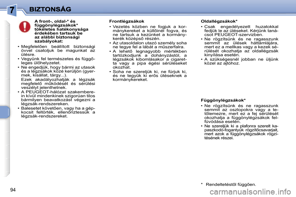 Peugeot 307 SW 2007  Kezelési útmutató (in Hungarian) �9�4
�A� �f�r�o�n�t�-�,� �o�l�d�a�l�-�*� �é�s� �f�ü�g�g�ö�n�y�l�é�g�z�s�á�k�o�k�*� �t�ö�k�é�l�e�t�e�s� �h�a�t�é�k�o�n�y�s�á�g�a� �é�r�d�e�k�é�b�e�n� �t�a�r�t�s�u�k� �b�e� �a�z� �a�l�á�b�b�