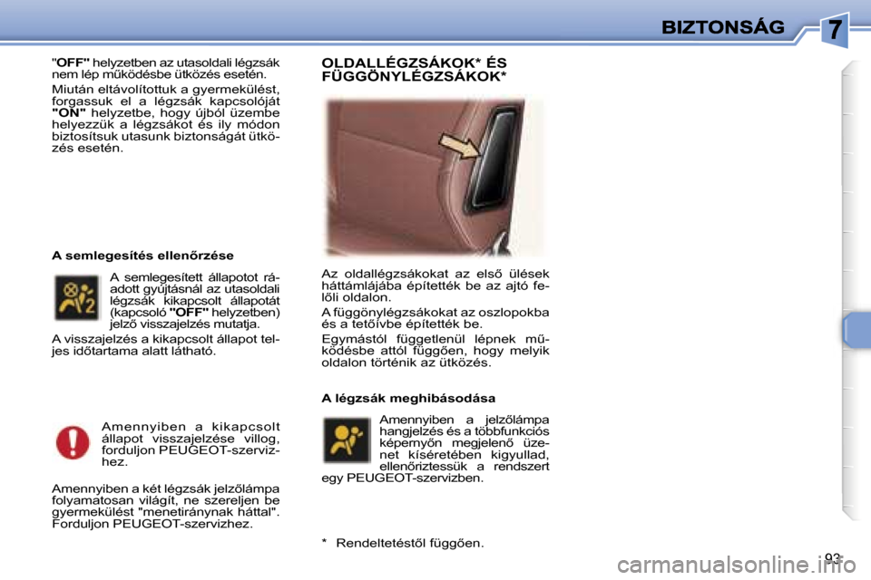 Peugeot 307 SW 2007  Kezelési útmutató (in Hungarian) �9�3
�"�O�F�F�"� �h�e�l�y�z�e�t�b�e�n� �a�z� �u�t�a�s�o�l�d�a�l�i� �l�é�g�z�s�á�k� �n�e�m� �l�é�p� �mC�k�ö�d�é�s�b�e� �ü�t�k�ö�z�é�s� �e�s�e�t�é�n�.
�M�i�u�t�á�n� �e�l�t�á�v�o�l�í�t�o�t�t
