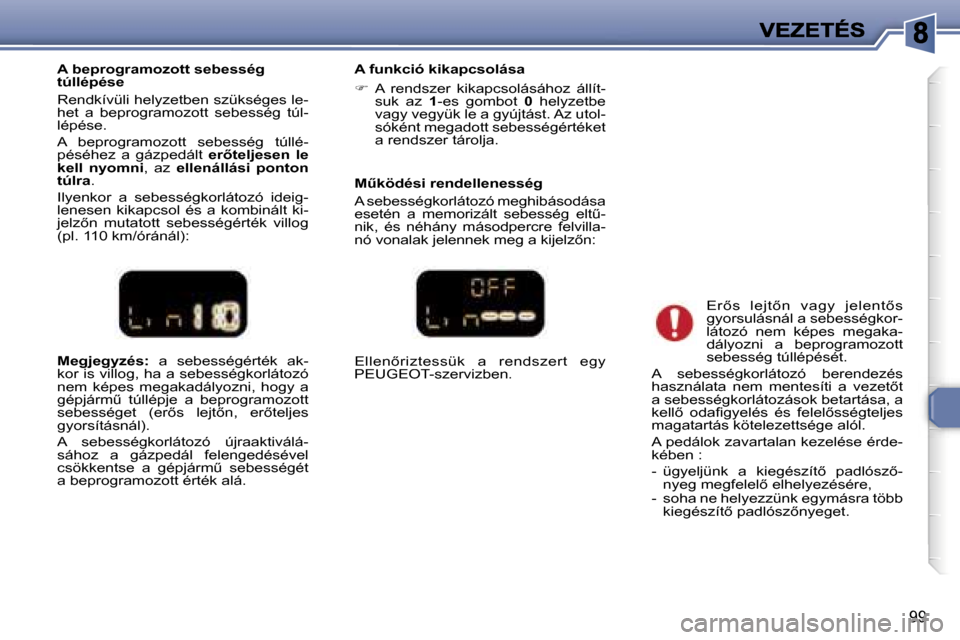 Peugeot 307 SW 2007  Kezelési útmutató (in Hungarian) �9�9
�M�e�g�j�e�g�y�z�é�s�:� �a�  �s�e�b�e�s�s�é�g�é�r�t�é�k�  �a�k�-�k�o�r� �i�s� �v�i�l�l�o�g�,� �h�a� �a� �s�e�b�e�s�s�é�g�k�o�r�l�á�t�o�z�ó� �n�e�m�  �k�é�p�e�s�  �m�e�g�a�k�a�d�á�l�y�o�z