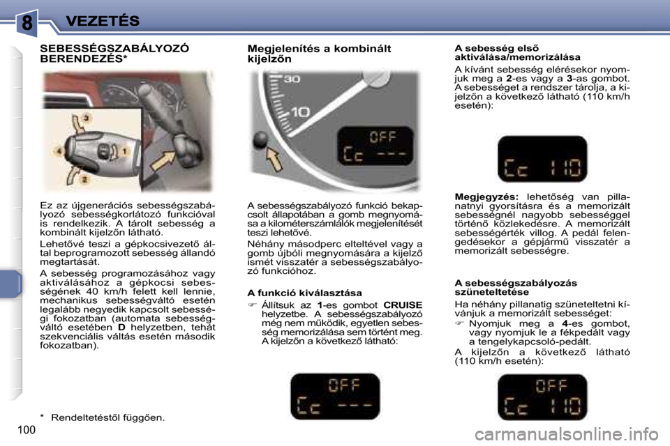 Peugeot 307 SW 2007  Kezelési útmutató (in Hungarian) �1�0�0
�E�z�  �a�z�  �ú�j�g�e�n�e�r�á�c�i�ó�s�  �s�e�b�e�s�s�é�g�s�z�a�b�á�-�l�y�o�z�ó�  �s�e�b�e�s�s�é�g�k�o�r�l�á�t�o�z�ó�  �f�u�n�k�c�i�ó�v�a�l� �i�s�  �r�e�n�d�e�l�k�e�z�i�k�.�  �A�  �t�