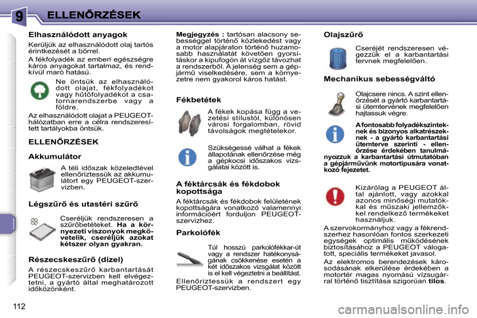 Peugeot 307 SW 2007  Kezelési útmutató (in Hungarian) �1�1�2
�E�L�L�E�N4�R�Z�É�S�E�K
�T�ú�l�  �h�o�s�s�z�ú�  �p�a�r�k�o�l�ó�f�é�k�k�a�r�-�ú�t� �v�a�g�y�  �a�  �r�e�n�d�s�z�e�r�  �h�a�t�é�k�o�n�y�s�á�-�g�á�n�a�k�  �c�s�ö�k�k�e�n�é�s�e�  �e�s�e