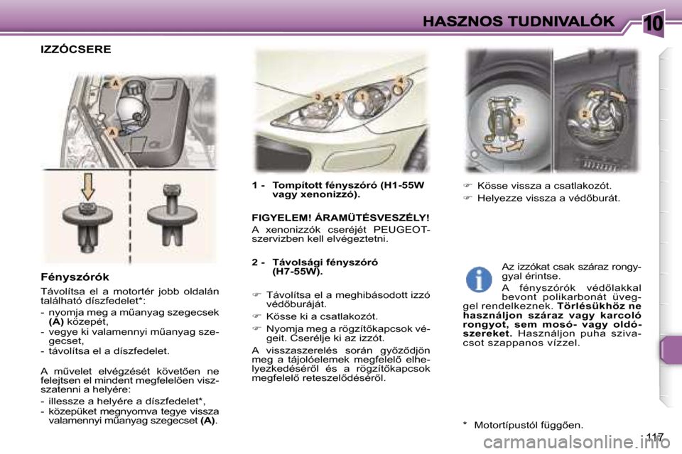 Peugeot 307 SW 2007  Kezelési útmutató (in Hungarian) �1�0
�1�1�7
�1� �-�  �T�o�m�p�í�t�o�t�t� �f�é�n�y�s�z�ó�r�ó� �(�H�1�-�5�5�W� �v�a�g�y� �x�e�n�o�n�i�z�z�ó�)�.
�F�I�G�Y�E�L�E�M�!� �Á�R�A�M�Ü�T�É�S�V�E�S�Z�É�L�Y�!
�A�  �x�e�n�o�n�i�z�z�ó�k� 