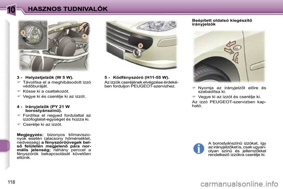 Peugeot 307 SW 2007  Kezelési útmutató (in Hungarian) �1�0
�1�1�8
�3� �-�  �H�e�l�y�z�e�t�j�e�l�z5�k� �(�W� �5� �W�)�.
��  �T�á�v�o�l�í�t�s�a� �e�l� �a� �m�e�g�h�i�b�á�s�o�d�o�t�t� �i�z�z�ó� �v�é�d5�b�u�r�á�j�á�t�.� 
��  �K�ö�s�s�e� �k�i�
