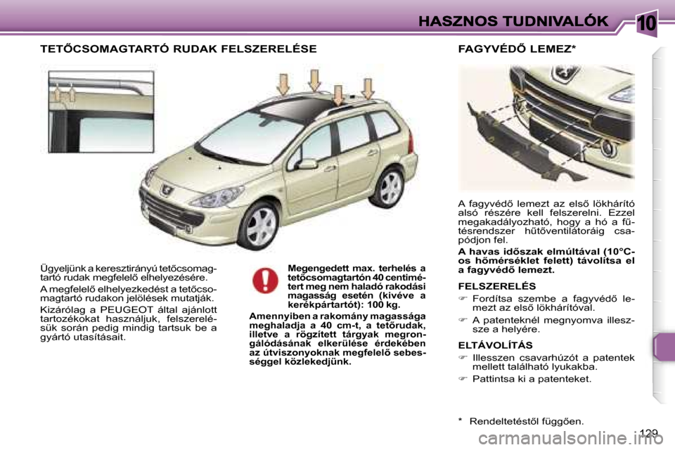 Peugeot 307 SW 2007  Kezelési útmutató (in Hungarian) �1�0
�1�2�9
�Ü�g�y�e�l�j�ü�n�k� �a� �k�e�r�e�s�z�t�i�r�á�n�y�ú� �t�e�t5�c�s�o�m�a�g�-�t�a�r�t�ó� �r�u�d�a�k� �m�e�g�f�e�l�e�l5� �e�l�h�e�l�y�e�z�é�s�é�r�e�.
�A� �m�e�g�f�e�l�e�l5� �e�l�h�e�l