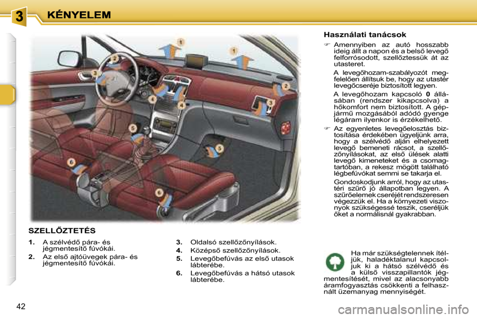 Peugeot 307 SW 2007  Kezelési útmutató (in Hungarian) �4�2
�1�.�  �A� �s�z�é�l�v�é�d5� �p�á�r�a�-� �é�s� �j�é�g�m�e�n�t�e�s�í�t5� �f�ú�v�ó�k�á�i�.
�2�.�  �A�z� �e�l�s5� �a�j�t�ó�ü�v�e�g�e�k� �p�á�r�a�-� �é�s� �j�é�g�m�e�n�t�e�s�í�t5� �