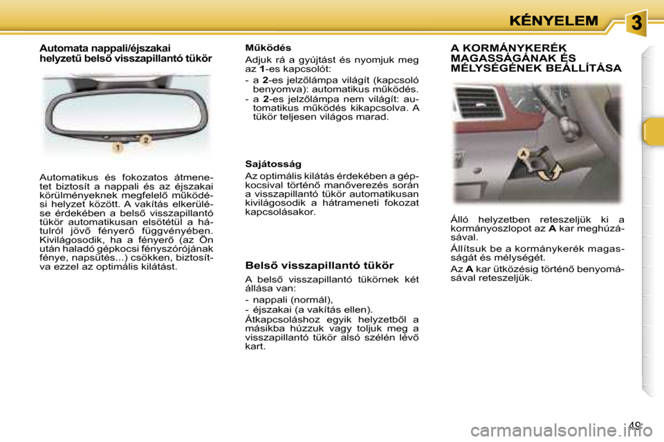 Peugeot 307 SW 2007  Kezelési útmutató (in Hungarian) �4�9
�A�u�t�o�m�a�t�i�k�u�s�  �é�s�  �f�o�k�o�z�a�t�o�s�  �á�t�m�e�n�e�-�t�e�t�  �b�i�z�t�o�s�í�t�  �a�  �n�a�p�p�a�l�i�  �é�s�  �a�z�  �é�j�s�z�a�k�a�i� �k�ö�r�ü�l�m�é�n�y�e�k�n�e�k�  �m�e�g�