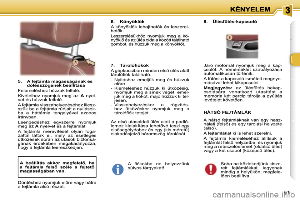 Peugeot 307 SW 2007  Kezelési útmutató (in Hungarian) �5�1
�5�.�  �A� �f�e�j�t�á�m�l�a� �m�a�g�a�s�s�á�g�á�n�a�k� �é�s� �d5�l�é�s�s�z�ö�g�é�n�e�k� �b�e�á�l�l�í�t�á�s�a
�F�e�l�e�m�e�l�é�s�h�e�z� �h�ú�z�z�u�k� �f�e�l�f�e�l�é�.
�K�i�v�é�t�e�l