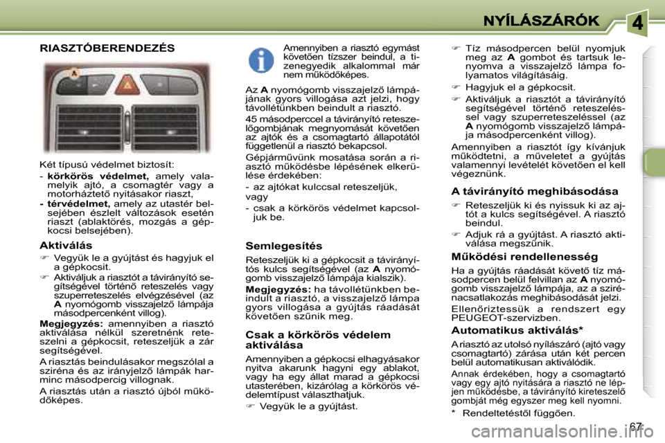 Peugeot 307 SW 2007  Kezelési útmutató (in Hungarian) �6�7
�K�é�t� �t�í�p�u�s�ú� �v�é�d�e�l�m�e�t� �b�i�z�t�o�s�í�t�:� 
�-� �k�ö�r�k�ö�r�ö�s�  �v�é�d�e�l�m�e�t�,� �a�m�e�l�y�  �v�a�l�a�-�m�e�l�y�i�k�  �a�j�t�ó�,�  �a�  �c�s�o�m�a�g�t�é�r�  �v�