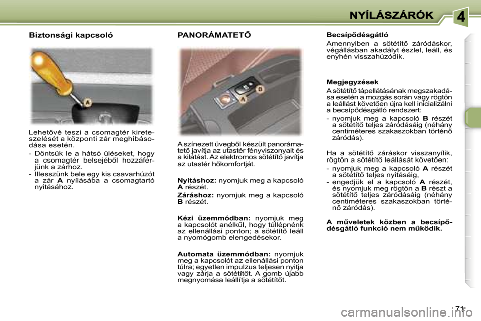 Peugeot 307 SW 2007  Kezelési útmutató (in Hungarian) �7�1
�L�e�h�e�t5�v�é�  �t�e�s�z�i�  �a�  �c�s�o�m�a�g�t�é�r�  �k�i�r�e�t�e�-�s�z�e�l�é�s�é�t� �a� �k�ö�z�p�o�n�t�i� �z�á�r� �m�e�g�h�i�b�á�s�o�-�d�á�s�a� �e�s�e�t�é�n�.
�-�  �D�ö�n�t�s�ü�k
