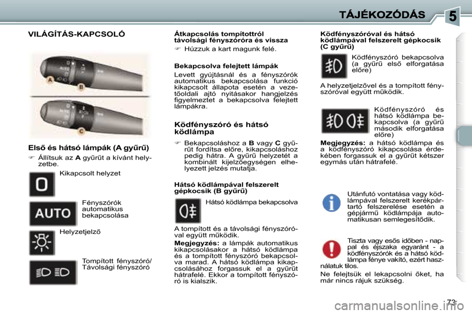 Peugeot 307 SW 2007  Kezelési útmutató (in Hungarian) �7�3
�E�l�s5� �é�s� �h�á�t�s�ó� �l�á�m�p�á�k� �(�A� �g�yC�rC�)
��  �Á�l�l�í�t�s�u�k� �a�z� �A� �g�yC�rC�t� �a� �k�í�v�á�n�t� �h�e�l�y�-�z�e�t�b�e�.
�Á�t�k�a�p�c�s�o�l�á�s� �t�o�m�p�