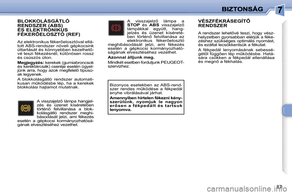 Peugeot 307 SW 2007  Kezelési útmutató (in Hungarian) �8�7
�B�L�O�K�K�O�L�Á�S�G�Á�T�L�Ó�  
�R�E�N�D�S�Z�E�R� �(�A�B�S�)� 
�É�S� �E�L�E�K�T�R�O�N�I�K�U�S� 
�F�É�K�E�R4�E�L�O�S�Z�T�Ó� �(�R�E�F�)
�A�z� �e�l�e�k�t�r�o�n�i�k�u�s� �f�é�k�e�r5�e�l�o�s�