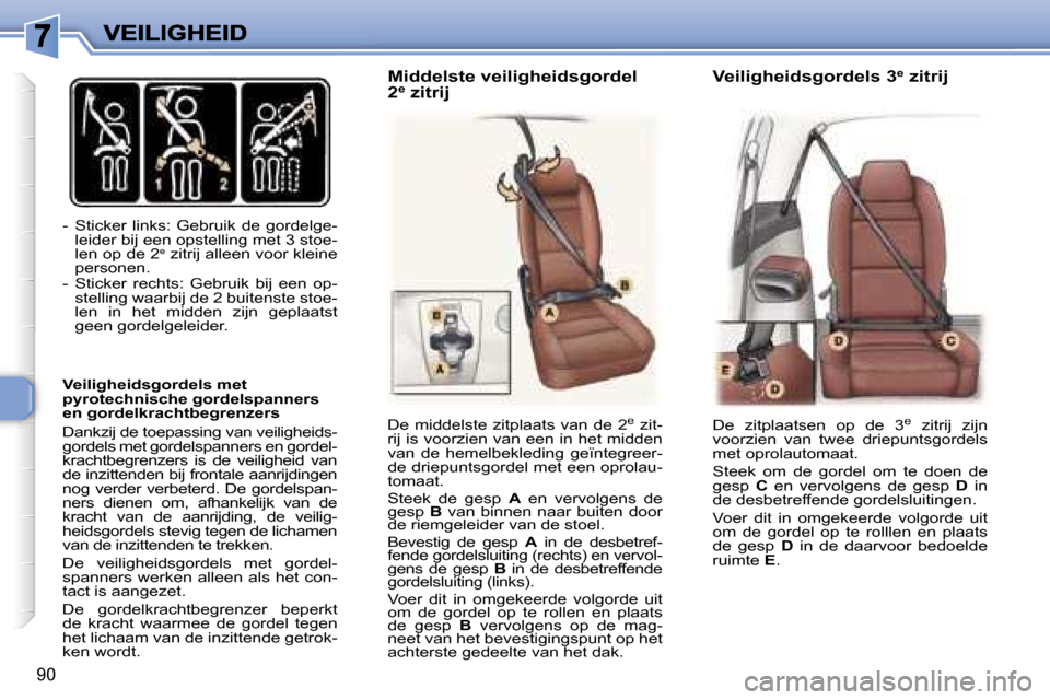 Peugeot 307 SW 2007  Handleiding (in Dutch) �9�0
�-�  �S�t�i�c�k�e�r�  �l�i�n�k�s�:�  �G�e�b�r�u�i�k�  �d�e�  �g�o�r�d�e�l�g�e�-�l�e�i�d�e�r� �b�i�j� �e�e�n� �o�p�s�t�e�l�l�i�n�g� �m�e�t� �3� �s�t�o�e�-�l�e�n� �o�p� �d�e� �2�e�z�i�t�r�i�j� �a�l