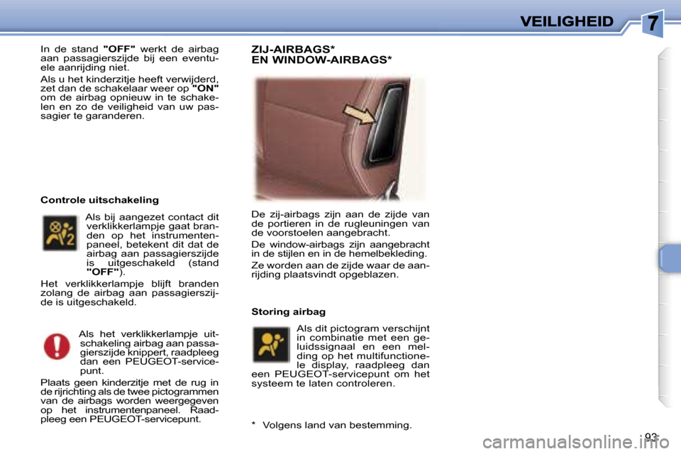 Peugeot 307 SW 2007  Handleiding (in Dutch) �9�3
�I�n�  �d�e�  �s�t�a�n�d� �"�O�F�F�"�  �w�e�r�k�t�  �d�e�  �a�i�r�b�a�g� �a�a�n�  �p�a�s�s�a�g�i�e�r�s�z�i�j�d�e�  �b�i�j�  �e�e�n�  �e�v�e�n�t�u�-�e�l�e� �a�a�n�r�i�j�d�i�n�g� �n�i�e�t�.
�A�l�s�