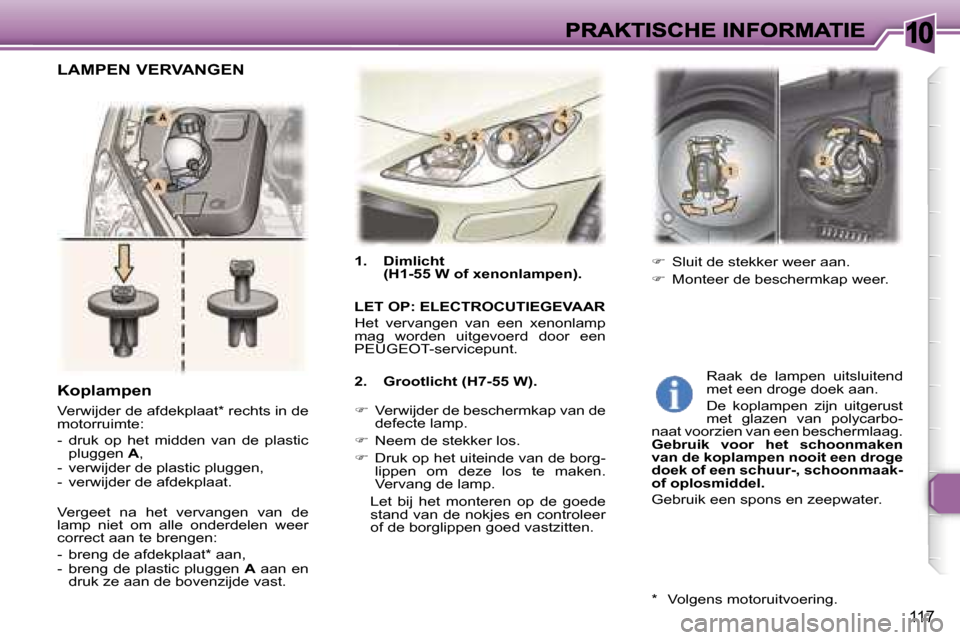 Peugeot 307 SW 2007  Handleiding (in Dutch) �1�0
�1�1�7
�1�.�  �D�i�m�l�i�c�h�t� �(�H�1�-�5�5� �W� �o�f� �x�e�n�o�n�l�a�m�p�e�n�)�.
�L�E�T� �O�P�:� �E�L�E�C�T�R�O�C�U�T�I�E�G�E�V�A�A�R
�H�e�t�  �v�e�r�v�a�n�g�e�n�  �v�a�n�  �e�e�n�  �x�e�n�o�n�