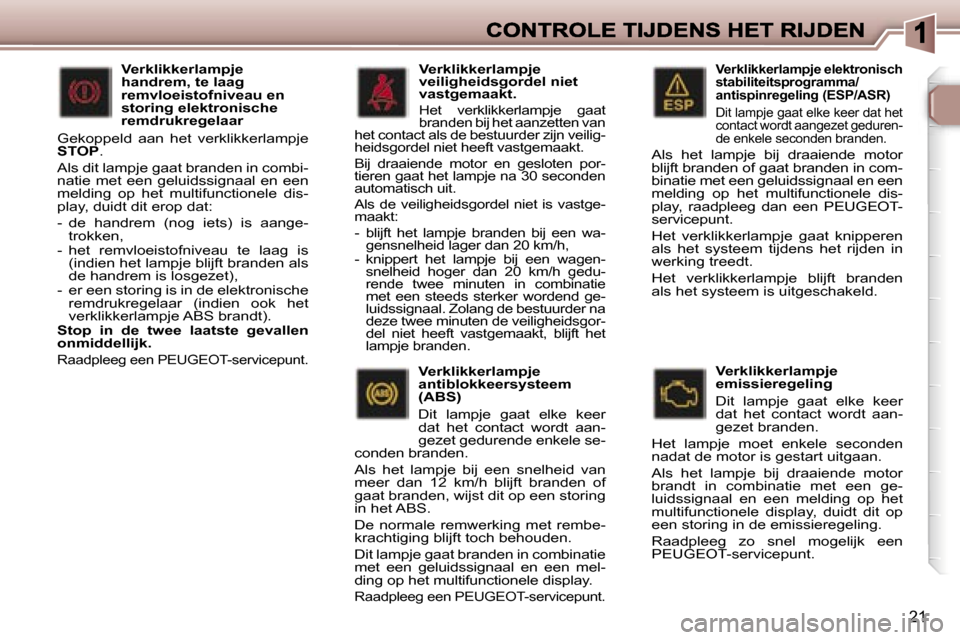 Peugeot 307 SW 2007  Handleiding (in Dutch) �2�1
�V�e�r�k�l�i�k�k�e�r�l�a�m�p�j�e� �e�l�e�k�t�r�o�n�i�s�c�h� �s�t�a�b�i�l�i�t�e�i�t�s�p�r�o�g�r�a�m�m�a�/�a�n�t�i�s�p�i�n�r�e�g�e�l�i�n�g� �(�E�S�P�/�A�S�R�)
�D�i�t� �l�a�m�p�j�e� �g�a�a�t� �e�l�k
