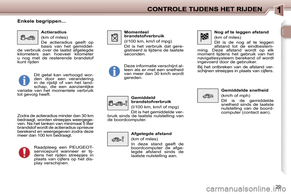 Peugeot 307 SW 2007  Handleiding (in Dutch) �2�9
�N�o�g� �a�f� �t�e� �l�e�g�g�e�n� �a�f�s�t�a�n�d
�(�k�m� �o�f� �m�i�l�e�s�)
�D�i�t�  �i�s�  �d�e�  �n�o�g�  �a�f�  �t�e�  �l�e�g�g�e�n� �a�f�s�t�a�n�d�  �t�o�t�  �d�e�  �e�i�n�d�b�e�s�t�e�m�-�m�i