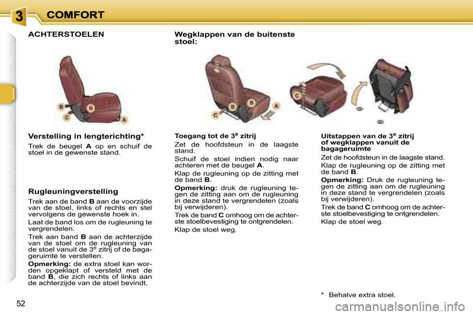 Peugeot 307 SW 2007  Handleiding (in Dutch) �5�2
�U�i�t�s�t�a�p�p�e�n� �v�a�n� �d�e� �3�e� �z�i�t�r�i�j� �o�f� �w�e�g�k�l�a�p�p�e�n� �v�a�n�u�i�t� �d�e� �b�a�g�a�g�e�r�u�i�m�t�e
�Z�e�t� �d�e� �h�o�o�f�d�s�t�e�u�n� �i�n� �d�e� �l�a�a�g�s�t�e� �s