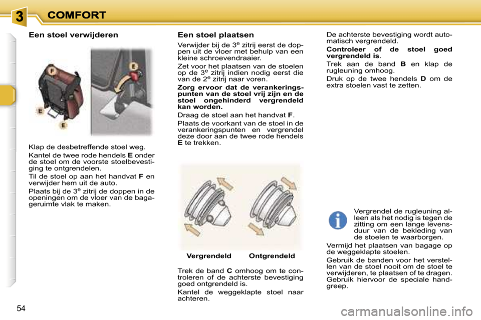 Peugeot 307 SW 2007  Handleiding (in Dutch) �5�4
�K�l�a�p� �d�e� �d�e�s�b�e�t�r�e�f�f�e�n�d�e� �s�t�o�e�l� �w�e�g�.
�K�a�n�t�e�l� �d�e� �t�w�e�e� �r�o�d�e� �h�e�n�d�e�l�s� �E� �o�n�d�e�r� �d�e� �s�t�o�e�l� �o�m� �d�e� �v�o�o�r�s�t�e� �s�t�o�e�l