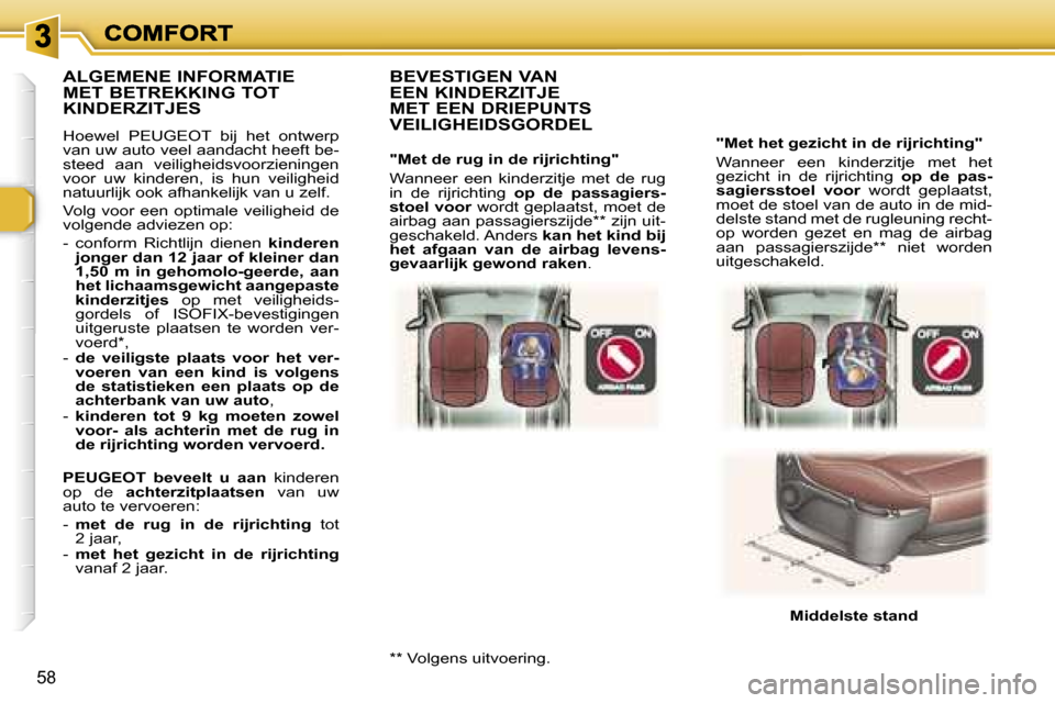 Peugeot 307 SW 2007  Handleiding (in Dutch) �5�8
�"�M�e�t� �h�e�t� �g�e�z�i�c�h�t� �i�n� �d�e� �r�i�j�r�i�c�h�t�i�n�g�"
�W�a�n�n�e�e�r�  �e�e�n�  �k�i�n�d�e�r�z�i�t�j�e�  �m�e�t�  �h�e�t� �g�e�z�i�c�h�t�  �i�n�  �d�e�  �r�i�j�r�i�c�h�t�i�n�g� �