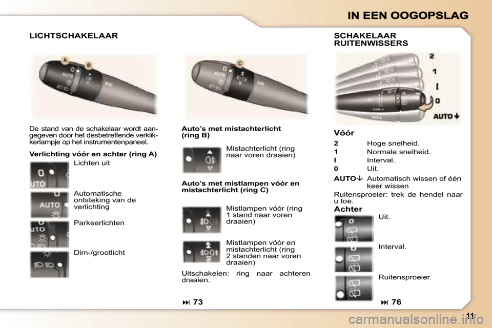 Peugeot 307 SW 2007  Handleiding (in Dutch) �V�ó�ó�r
�2�  �H�o�g�e� �s�n�e�l�h�e�i�d�.
�1�  �N�o�r�m�a�l�e� �s�n�e�l�h�e�i�d�.
�I� �I�n�t�e�r�v�a�l�.
�0� �U�i�t�.
�A�U�T�O��  �A�u�t�o�m�a�t�i�s�c�h� �w�i�s�s�e�n� �o�f� �é�é�n� �k�e�e�r� 