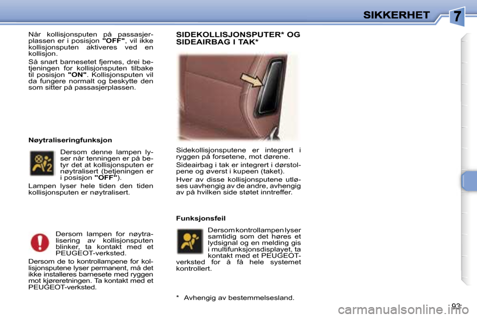 Peugeot 307 SW 2007  Brukerhåndbok (in Norwegian) �9�3
�N�å�r�  �k�o�l�l�i�s�j�o�n�s�p�u�t�e�n�  �p�å�  �p�a�s�s�a�s�j�e�r�-�p�l�a�s�s�e�n�  �e�r�  �i�  �p�o�s�i�s�j�o�n� �"�O�F�F�"�,�  �v�i�l�  �i�k�k�e� �k�o�l�l�i�s�j�o�n�s�p�u�t�e�n�  �a�k�t�i�v