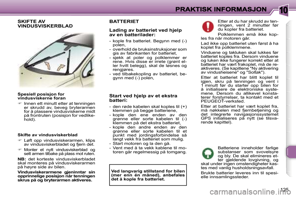Peugeot 307 SW 2007  Brukerhåndbok (in Norwegian) �1�0
�1�2�5
�S�p�e�s�i�e�l�l� �p�o�s�i�s�j�o�n� �f�o�r� �v�i�n�d�u�s�v�i�s�k�e�r�n�e� �f�o�r�a�n
��  �I�n�n�e�n� �e�t�t� �m�i�n�u�t�t� �e�t�t�e�r� �a�t� �t�e�n�n�i�n�g�e�n� �e�r�  �s�k�r�u�d�d�  �a