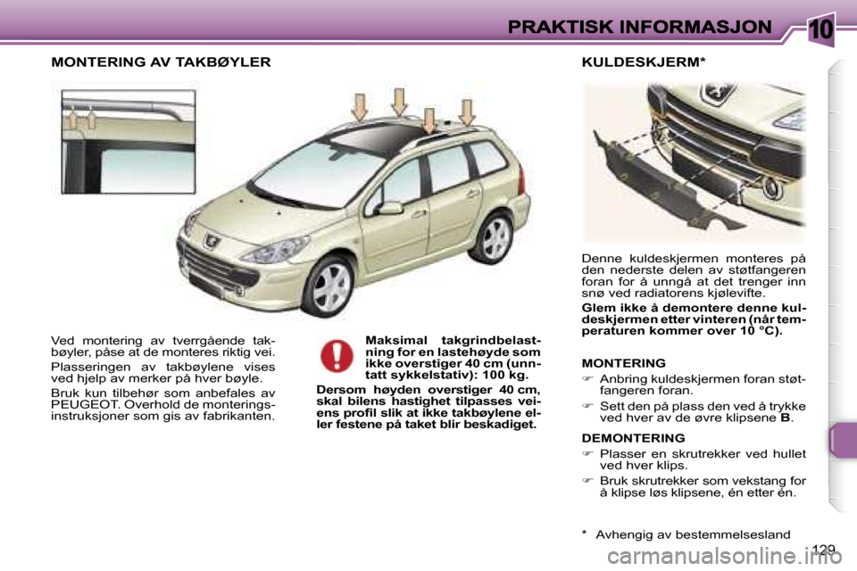 Peugeot 307 SW 2007  Brukerhåndbok (in Norwegian) �1�0
�1�2�9
�V�e�d�  �m�o�n�t�e�r�i�n�g�  �a�v�  �t�v�e�r�r�g�å�e�n�d�e�  �t�a�k�-�b�ø�y�l�e�r�,� �p�å�s�e� �a�t� �d�e� �m�o�n�t�e�r�e�s� �r�i�k�t�i�g� �v�e�i�.
�P�l�a�s�s�e�r�i�n�g�e�n�  �a�v�  �t