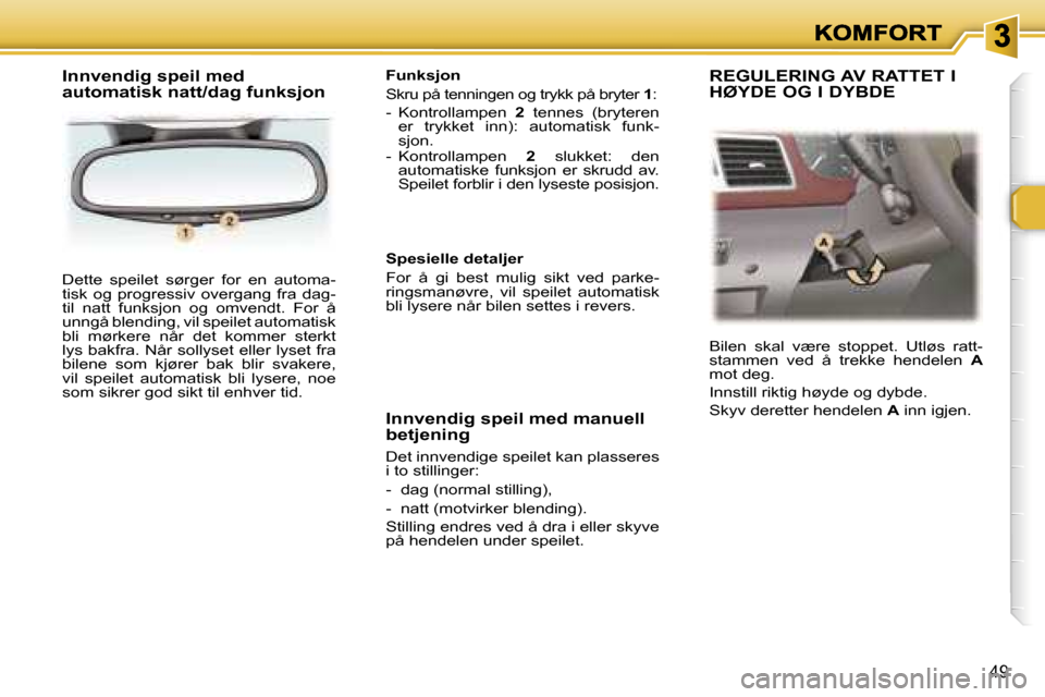 Peugeot 307 SW 2007  Brukerhåndbok (in Norwegian) �4�9
�D�e�t�t�e�  �s�p�e�i�l�e�t�  �s�ø�r�g�e�r�  �f�o�r�  �e�n�  �a�u�t�o�m�a�-�t�i�s�k�  �o�g�  �p�r�o�g�r�e�s�s�i�v�  �o�v�e�r�g�a�n�g�  �f�r�a�  �d�a�g�-� �t�i�l�  �n�a�t�t�  �f�u�n�k�s�j�o�n�  �